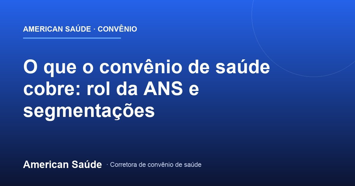 O Que o Convênio de Saúde Cobre? Entenda o Rol