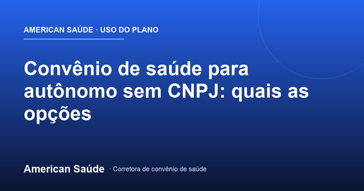 Convênio de Saúde Para Autônomo Sem CNPJ