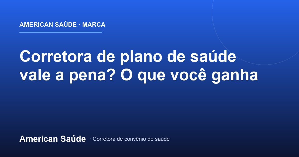 Corretora de Plano de Saúde Vale a Pena?