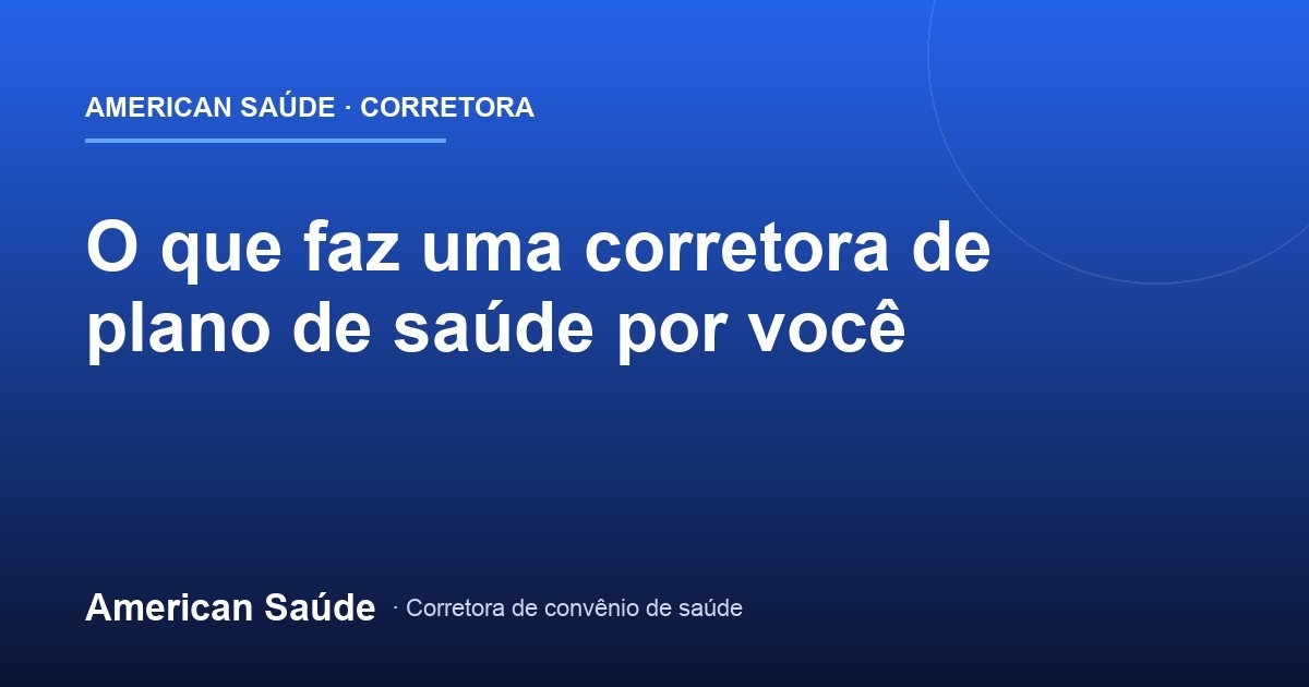 O Que Faz uma Corretora de Plano de Saúde